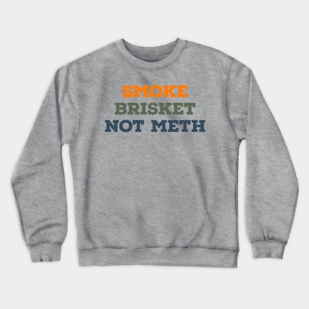 Smoke Brisket Not Meth Vintage Text Crewneck Sweatshirt by ItuPagi